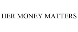 HER MONEY MATTERS trademark