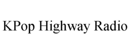 KPOP HIGHWAY RADIO trademark