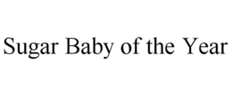 SUGAR BABY OF THE YEAR trademark