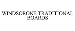 WINDSORONE TRADITIONAL BOARDS trademark