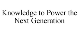 KNOWLEDGE TO POWER THE NEXT GENERATION trademark