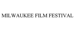 MILWAUKEE FILM FESTIVAL trademark