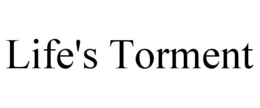 LIFE'S TORMENT trademark