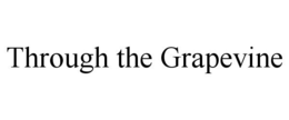 THROUGH THE GRAPEVINE trademark