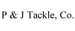P & J TACKLE, CO. trademark
