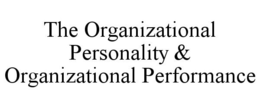THE ORGANIZATIONAL PERSONALITY & ORGANIZATIONAL PERFORMANCE trademark