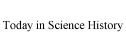 TODAY IN SCIENCE HISTORY trademark