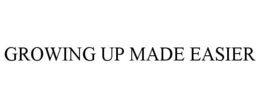 GROWING UP MADE EASIER trademark