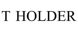 T-HOLDER trademark