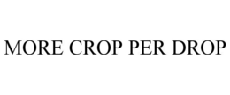 MORE CROP PER DROP trademark