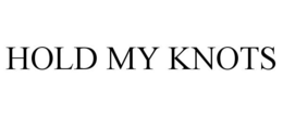 HOLD MY KNOTS trademark