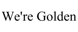 WE'RE GOLDEN trademark