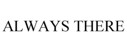 ALWAYS THERE trademark