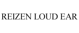 REIZEN LOUD EAR trademark