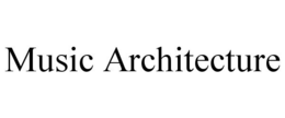 MUSIC ARCHITECTURE trademark