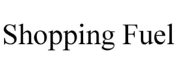 SHOPPING FUEL trademark