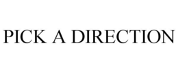 PICK A DIRECTION trademark