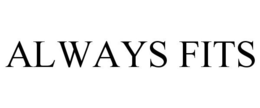ALWAYS FITS trademark