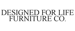 DESIGNED FOR LIFE FURNITURE CO. trademark