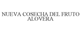 NUEVA COSECHA DEL FRUTO ALOVERA trademark