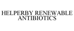 HELPERBY RENEWABLE ANTIBIOTICS trademark