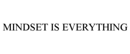 MINDSET IS EVERYTHING trademark