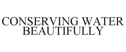 CONSERVING WATER BEAUTIFULLY trademark