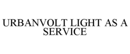 URBANVOLT LIGHT AS A SERVICE trademark