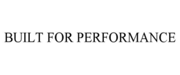 BUILT FOR PERFORMANCE trademark