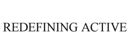 REDEFINING ACTIVE trademark