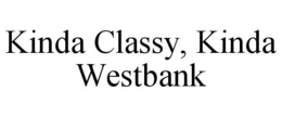 KINDA CLASSY, KINDA WESTBANK trademark