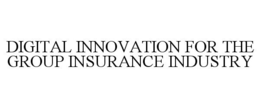 DIGITAL INNOVATION FOR THE GROUP INSURANCE INDUSTRY trademark