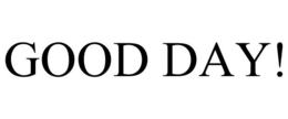 GOOD DAY! trademark