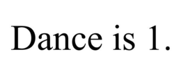 DANCE IS 1. trademark