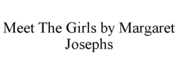 MEET THE GIRLS BY MARGARET JOSEPHS trademark