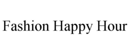 FASHION HAPPY HOUR trademark