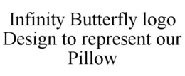 INFINITY BUTTERFLY LOGO DESIGN TO REPRESENT OUR PILLOW trademark