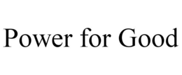POWER FOR GOOD trademark