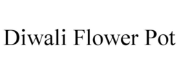 DIWALI FLOWER POT trademark