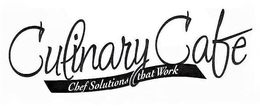 CULINARY CAFE CHEF SOLUTIONS THAT WORK trademark