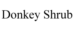 DONKEY SHRUB trademark