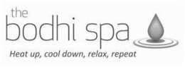 THE BODHI SPA HEAT UP, COOL DOWN, RELAX, REPEAT trademark