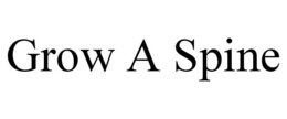GROW A SPINE trademark