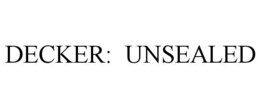 DECKER: UNSEALED trademark