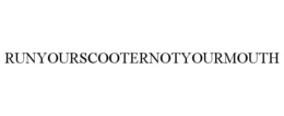 RUNYOURSCOOTERNOTYOURMOUTH trademark