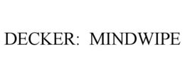 DECKER: MINDWIPE trademark