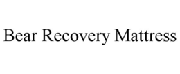 BEAR RECOVERY MATTRESS trademark