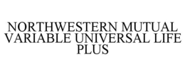NORTHWESTERN MUTUAL VARIABLE UNIVERSAL LIFE PLUS trademark