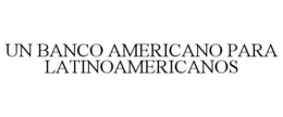 UN BANCO AMERICANO PARA LATINOAMERICANOS trademark