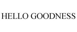 HELLO GOODNESS trademark